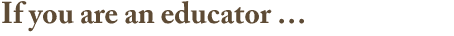 If you are an educator